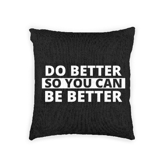 Inspirational Quotes Self Improvement Do Better Be Woven Pillows