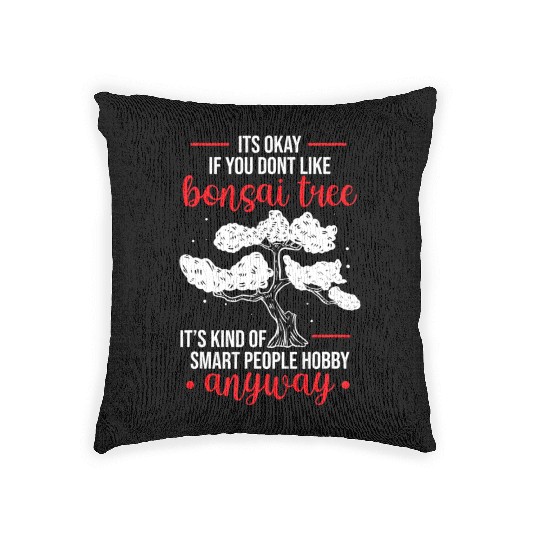 Gardening Woven Pillows Its Okay If You Dont Like Bonsai