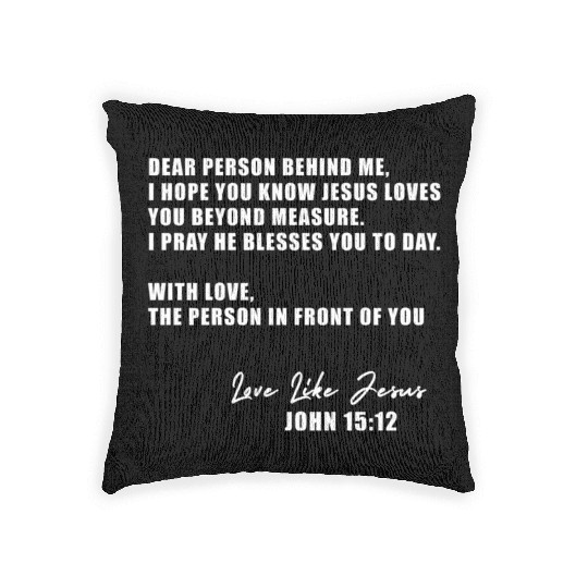 Dear Person Behind Me I Hope You Know Jesus Loves Woven Pillows