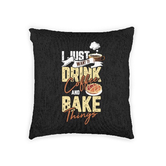I Just Want To Drink Coffee And Bake Things For A Woven Pillows