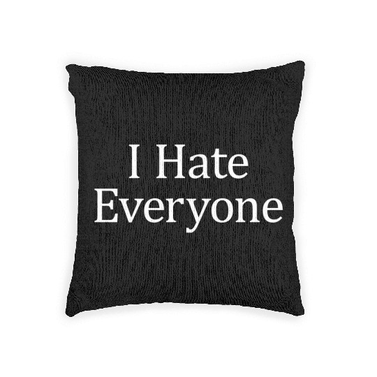 I Hate Everyone Woven Pillows