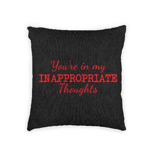 You're In My Inappropriate Thoughts Woven Pillows
