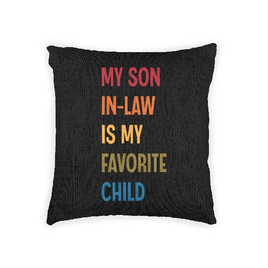 My Son In Law Is My Favorite Child Funny Humor Woven Pillows