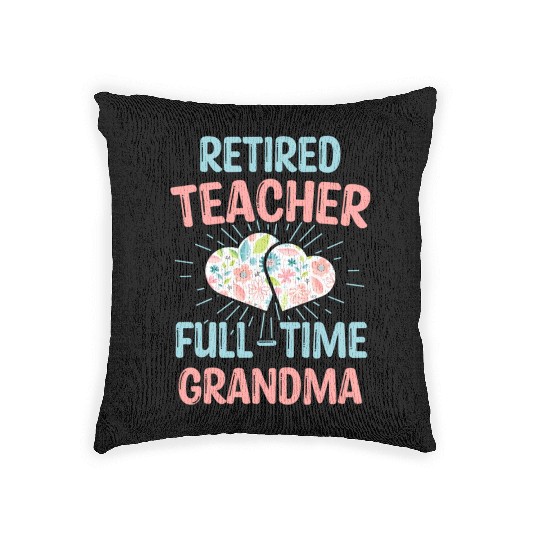 Retired Teacher Full-Time Grandma Teachers Retirem Woven Pillows
