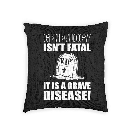 Genealogy Isn'T Fatal It'S A Grave Disease Genealo Woven Pillows