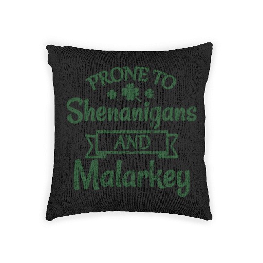 St Patrick'S Day Prone To Shenanigans Malarkey Woven Pillows