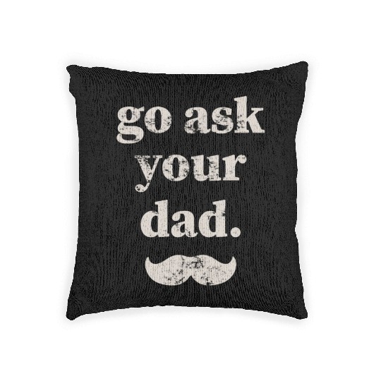 Go ask your dad Woven Pillows