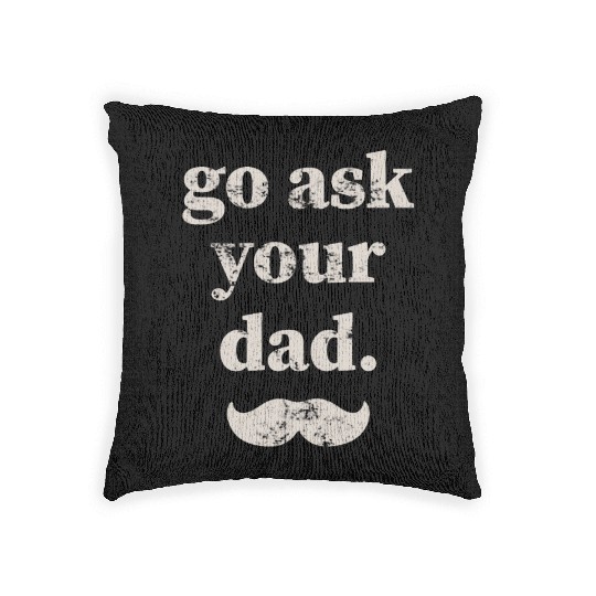 Go ask your dad Woven Pillows