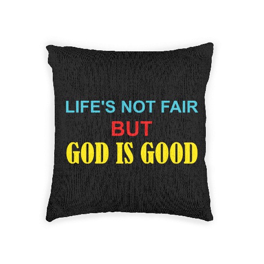 Life's Not Fair But God Is Good Woven Pillows