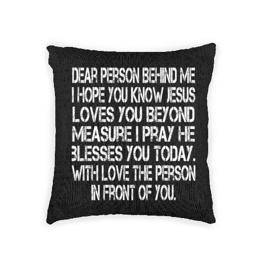 Dear Person Behind Me I Hope You Know Jesus Loves Woven Pillows