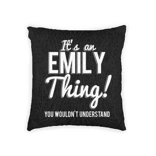 It'S An Emily Thing You Wouldn'T Understand Woven Pillows