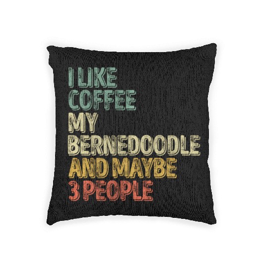 I Like Coffee My Bernedoodle And Maybe 3 People Woven Pillows
