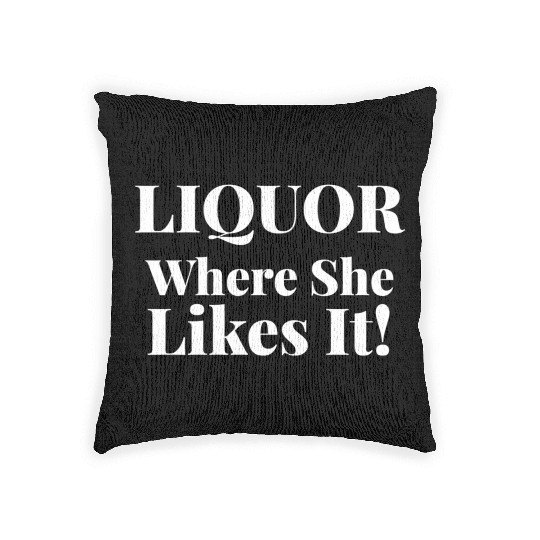 Liquor Where She Likes I Liquor Where She Likes It Woven Pillows