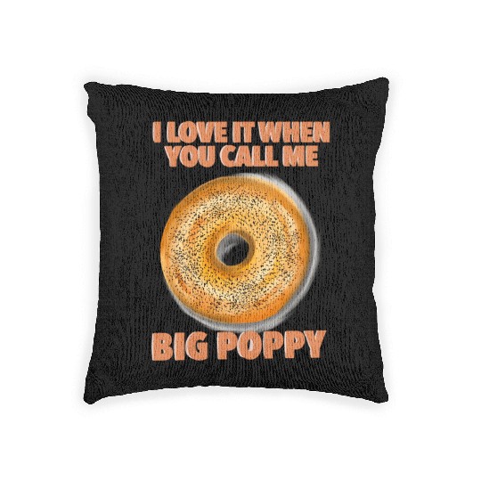 I Love It When You Call Me Big Poppy A Bagel Woven Pillows