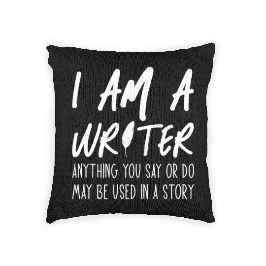 I Am A Writer Anything You Say Or Do May Be Used Woven Pillows