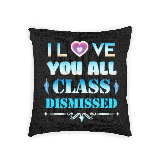 I love you all class dismissed - graduation 2023 Woven Pillows