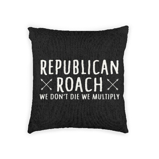 Republican Roach We Don t Die We Multiply Funny Woven Pillows