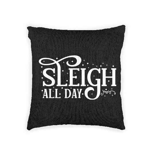 Sleigh All Day Sleigh Lover Sayings Woven Pillows