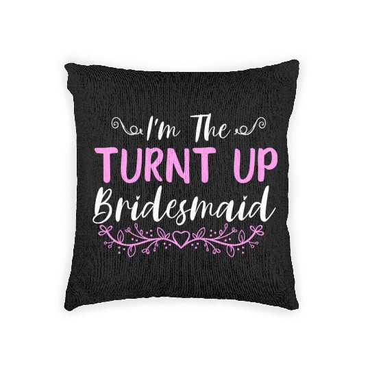I'M The Turnt Up Bridesmaids Bachelorette Party Woven Pillows