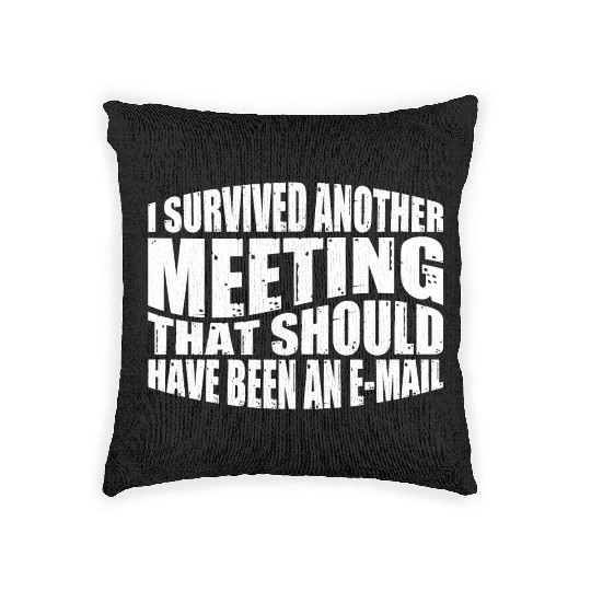 I Survived A Meeting That Should Have Been Mail 43 Woven Pillows