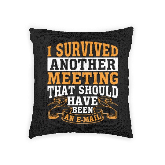 I Survived A Meeting That Should Have Been Mail 41 Woven Pillows