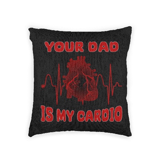 Your Dad Is My Cardio Funny Gym Saying For Fitness Woven Pillows