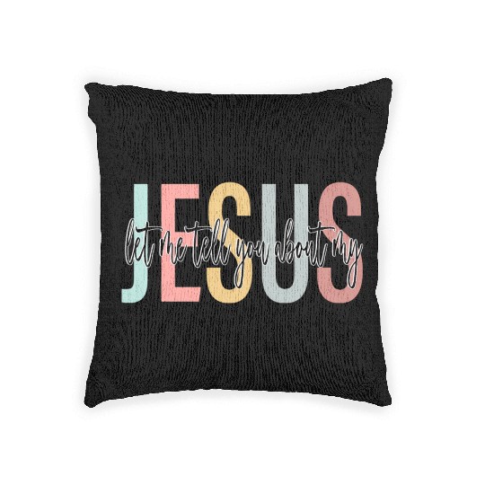 Let Me Tell You About My Jesus Bible Jesus Boho Woven Pillows