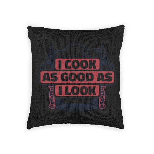I Cook As Good As I Look Chef De Cuisine Sous Woven Pillows