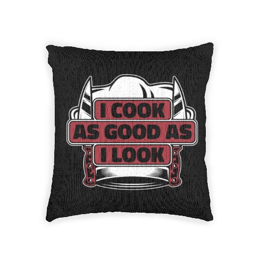 I Cook As Good As I Look Chef De Cuisine Sous Woven Pillows