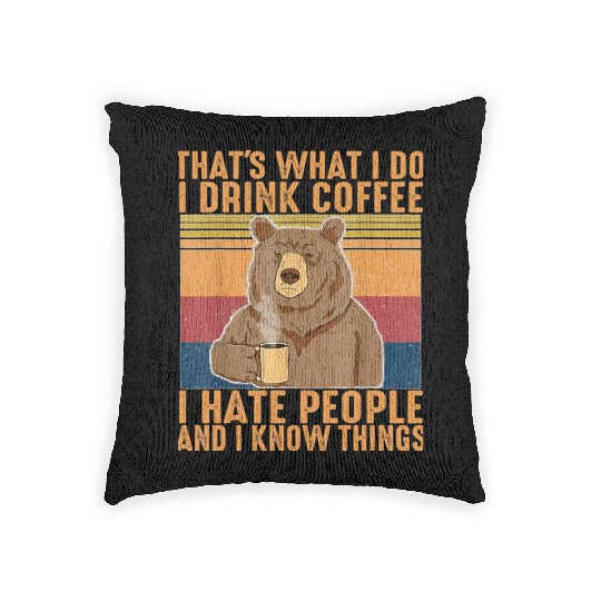 That s What I Do I Drink Coffee I Hate People Woven Pillows