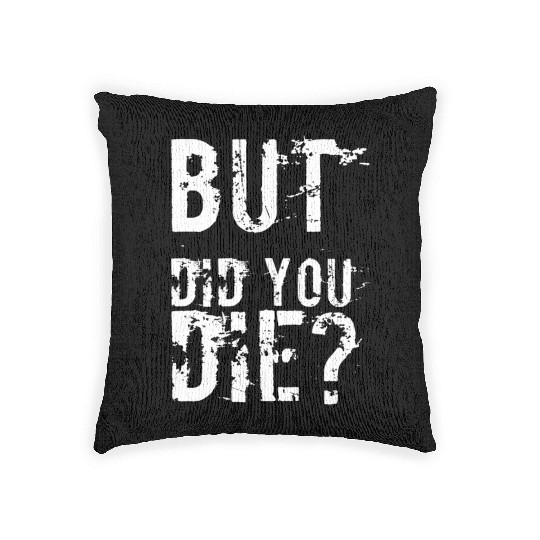 But Did You Die Workout Fitness Gym Woven Pillows