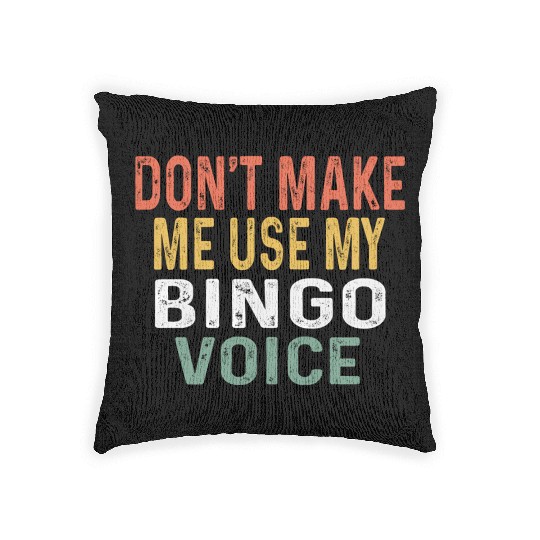 Bingo Don'T Make Me Use My Bingo Voice Woven Pillows