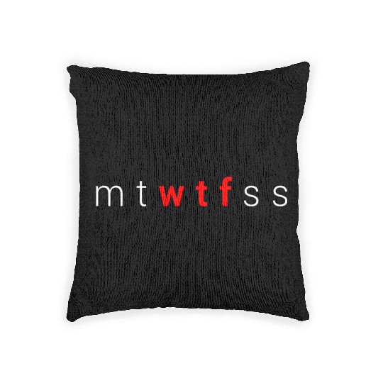 Mtwtfss Wtf Days Of The Week Meme Quote Friend Woven Pillows