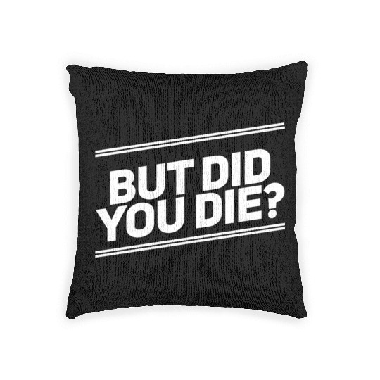 But Did You Die Workout Fitness Gym Woven Pillows