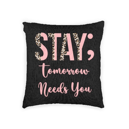 Stay Tomorrow Needs You Semicolon Inrational Woven Pillows