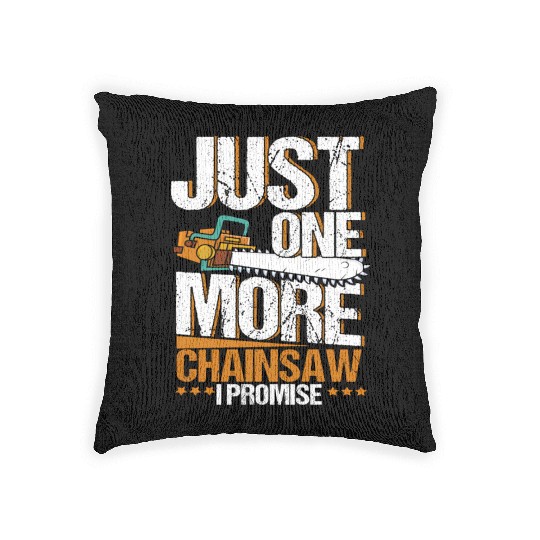 Just One More Chainsaw I Promise Lumberjack Woven Pillows