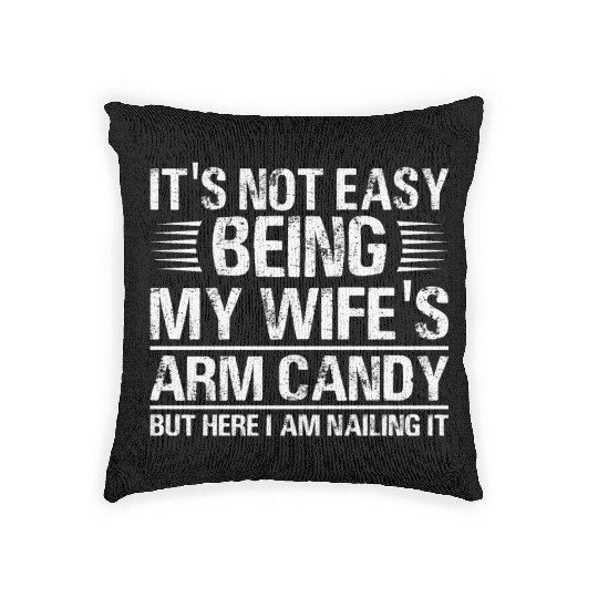 Fathers Day Its Not Easy Being My Wife's Arm Candy Woven Pillows