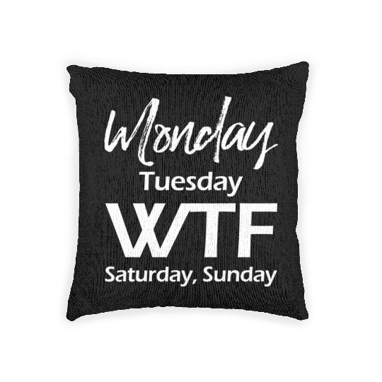 Monday Tuesday Wtf Saturday Sunday Woven Pillows