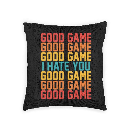 Good Game Good Game Good Game I Hate You Good Game Woven Pillows