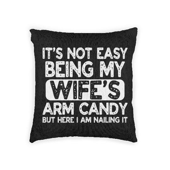 Fathers Day Its Not Easy Being My Wife's Arm Candy Woven Pillows