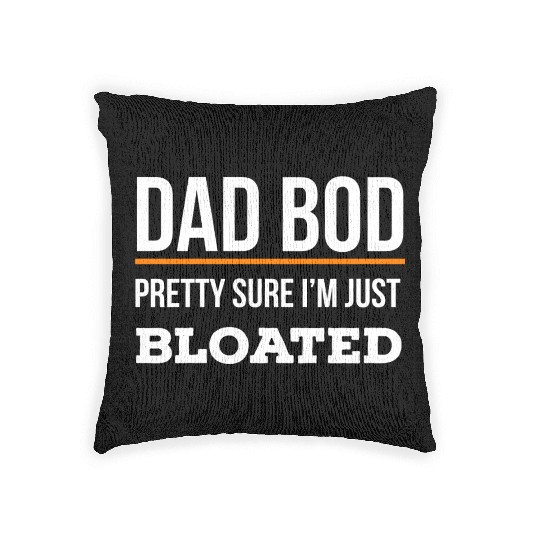Dad Bod Pretty Sure I m Just Bloated Woven Pillows