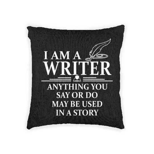 I m A Writer Anything You Say Or Do May Be Used In Woven Pillows