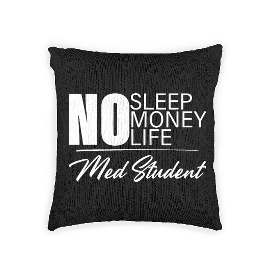 No Sleep No Money No Life Med Student Woven Pillows
