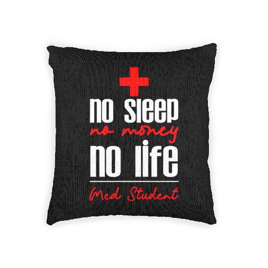 No Sleep No Money No Life Med Student 4 Woven Pillows