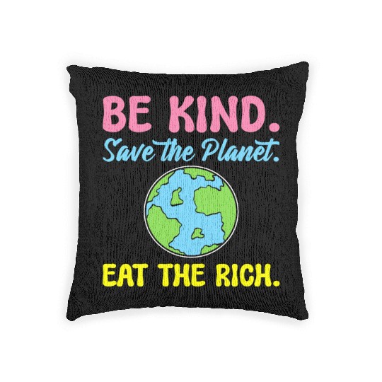 Be Kind Save The Planet Eat The Rich Ecologist Woven Pillows