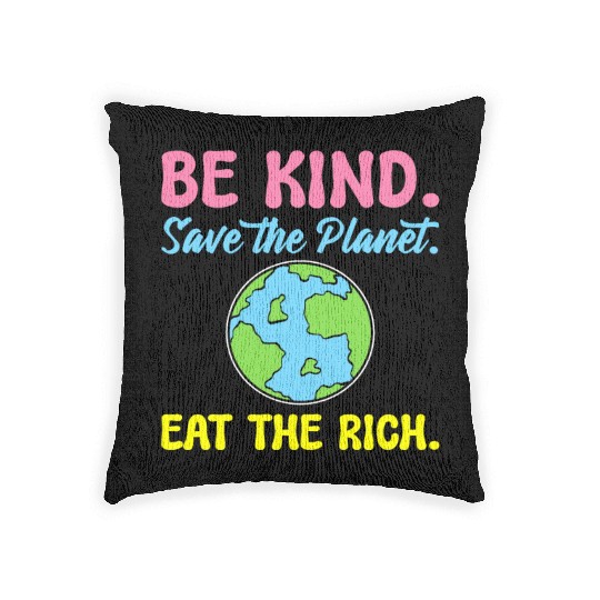 Be Kind Save The Planet Eat The Rich Ecologist Woven Pillows