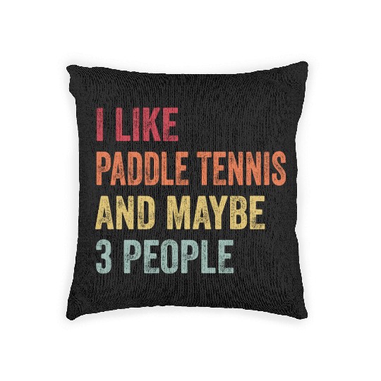 I Like Paddle tennis and Maybe 3 People Gift Woven Pillows