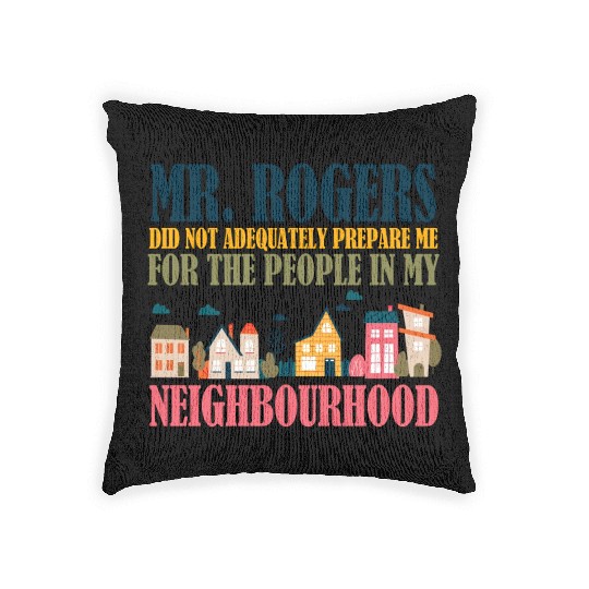 Mr Rogers Didn't Prepare Me In My Neighborhood Woven Pillows