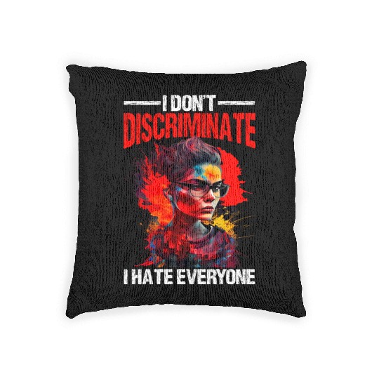I Don't Discriminate I Hate Everyone 20 Woven Pillows