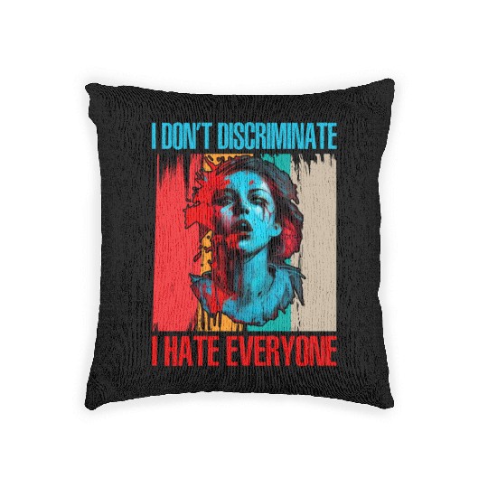 I Don't Discriminate I Hate Everyone 21 Woven Pillows